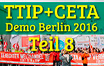 TTIP + CETA, Interviews, Meinungen, Demo Berlin 2016